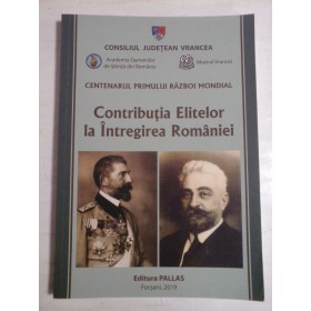   Contributia Elitelor la Intregirea Romaniei * Centenarul primului razboi mondial  -  Focsani, 2019  